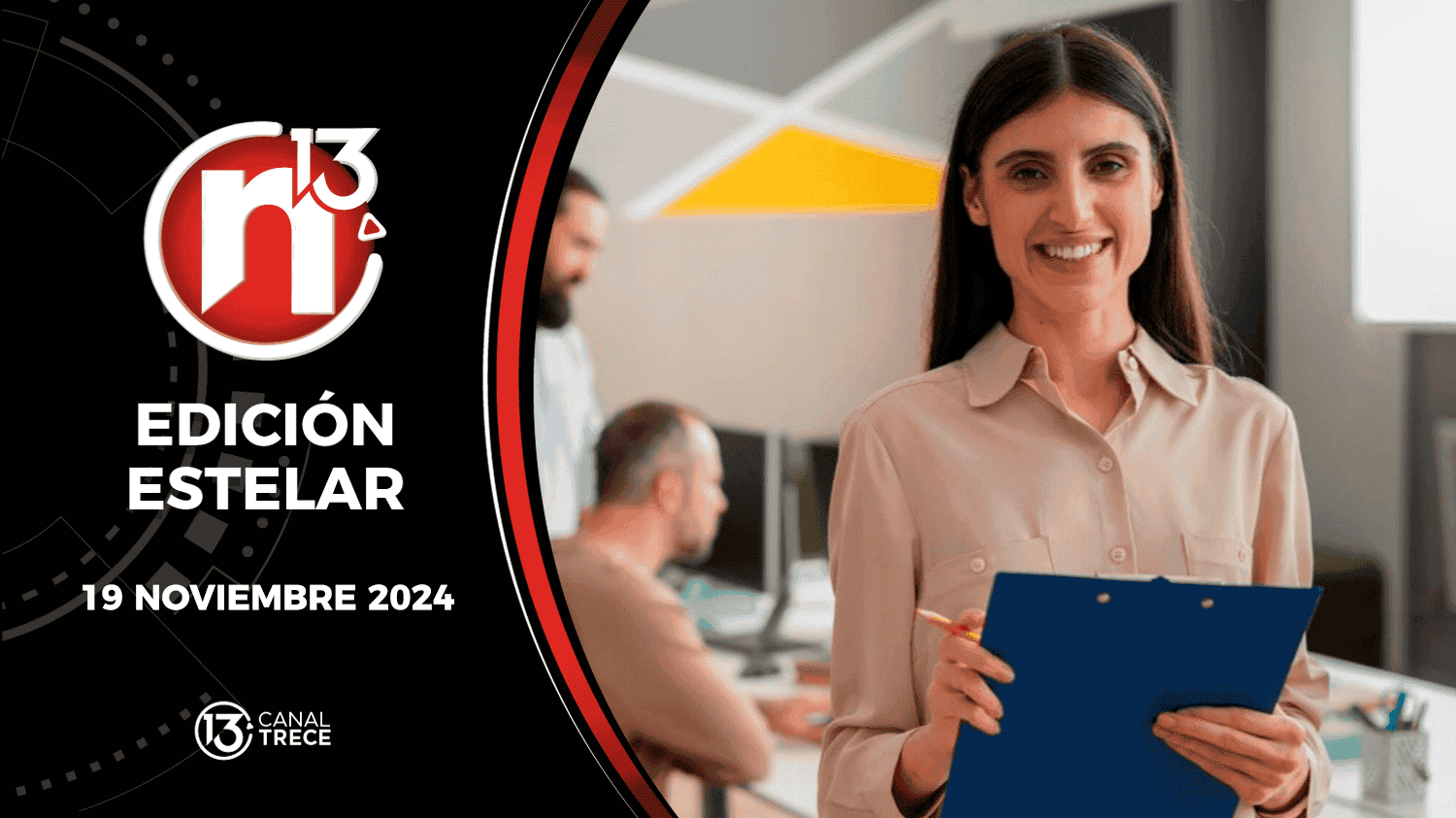 Trece Noticias Edición Estelar | 19 noviembre 2024