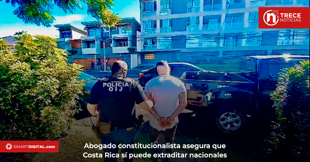 Abogado constitucionalista asegura que Costa Rica sí puede extraditar nacionales 