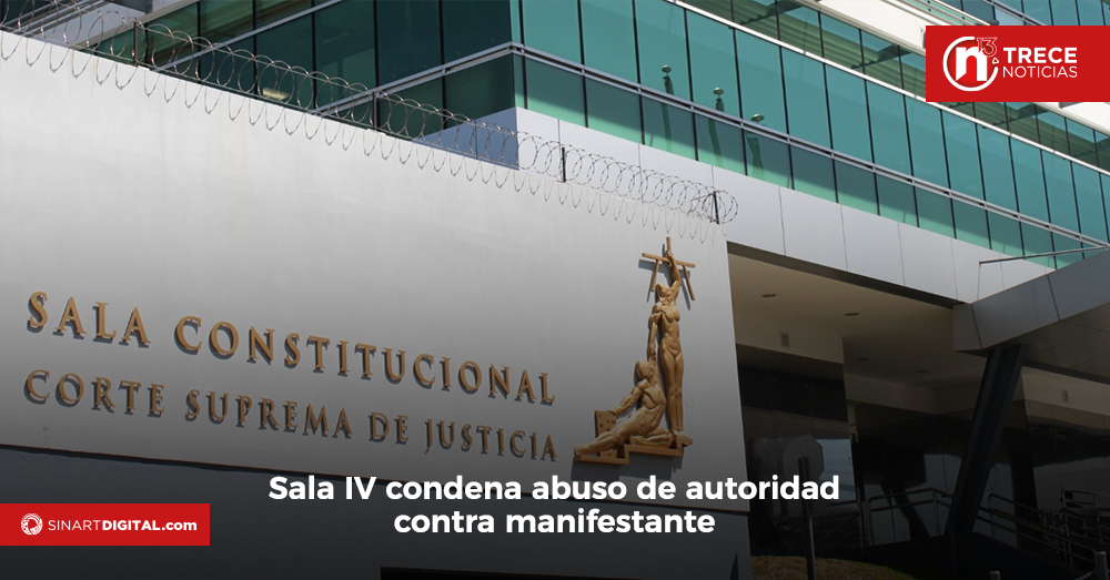 Sala IV condena abuso de autoridad contra manifestante