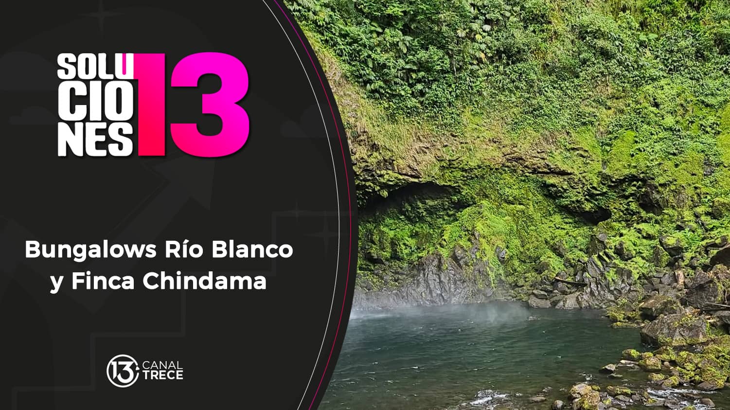 Emprendimiento Bungalos Río Blanco y Finca Chindama | 27 mayo 2024 Soluciones del 13